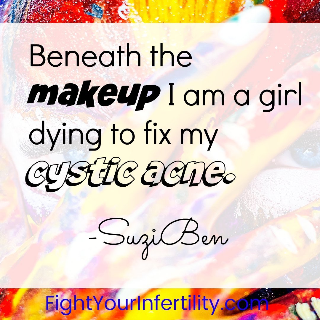 Beneath the makeup I am a girl dying to fix my cystic acne.