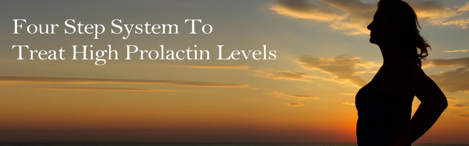 Four Step System To Treat High Prolactin Levels