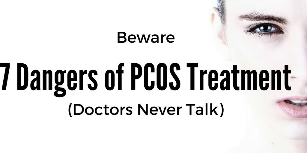 Beware 7 Dangers of PCOS Treatment (Doctors Never Talk) - Fight Your ...