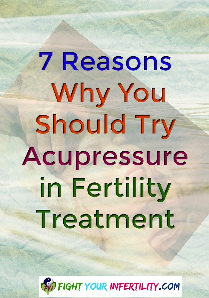 7 Reasons Why You Should Try Acupressure in Fertility Treatment