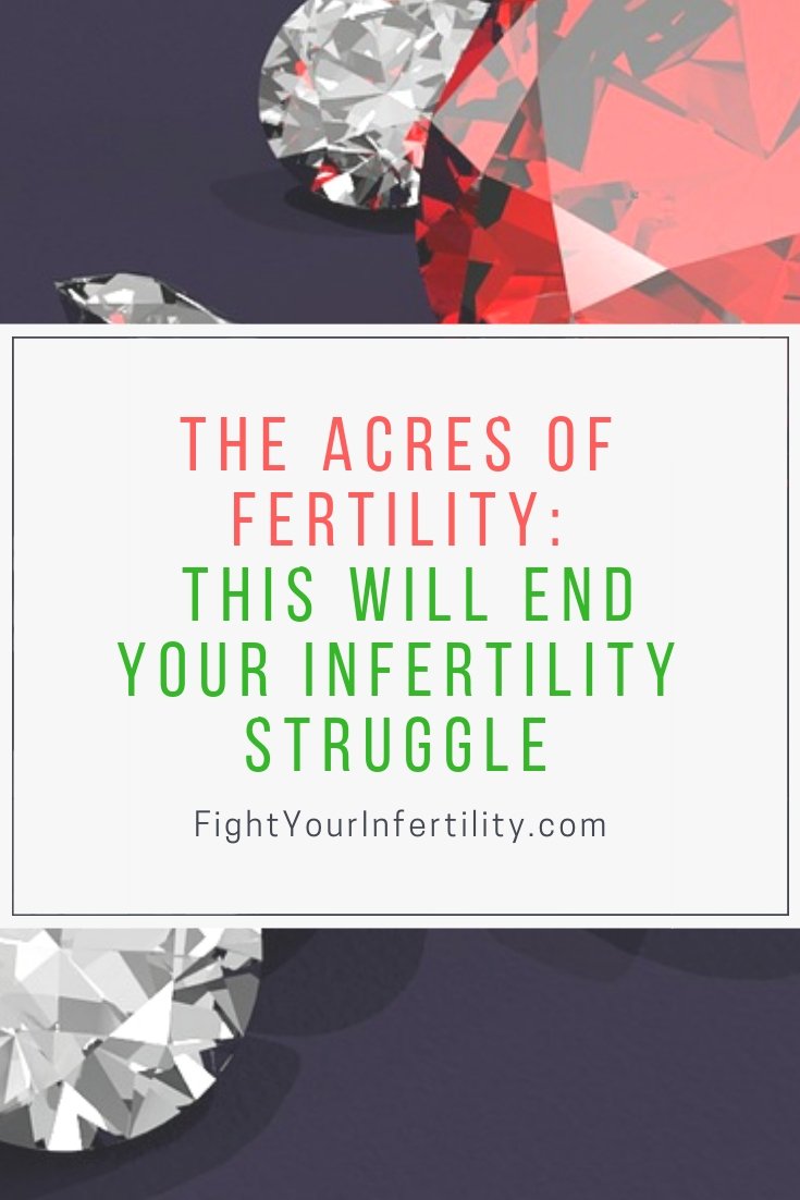 The Acres of Fertility This Will End Your Infertility Struggle
