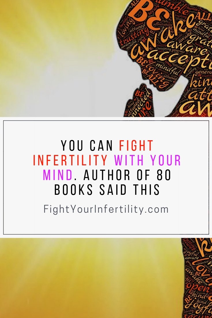 You Can Fight Infertility with Your Mind. Author of 80 Books Said This