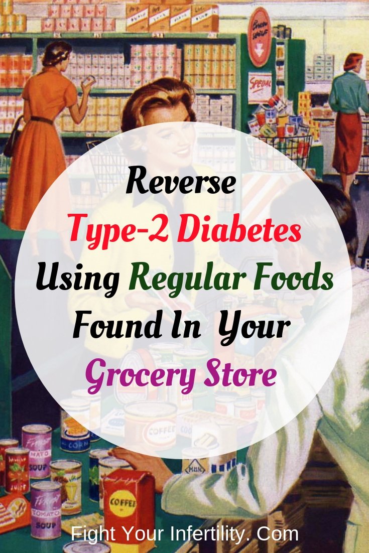 Reverse Type-2 Diabetes Using Regular Foods Found In Your Grocery Store