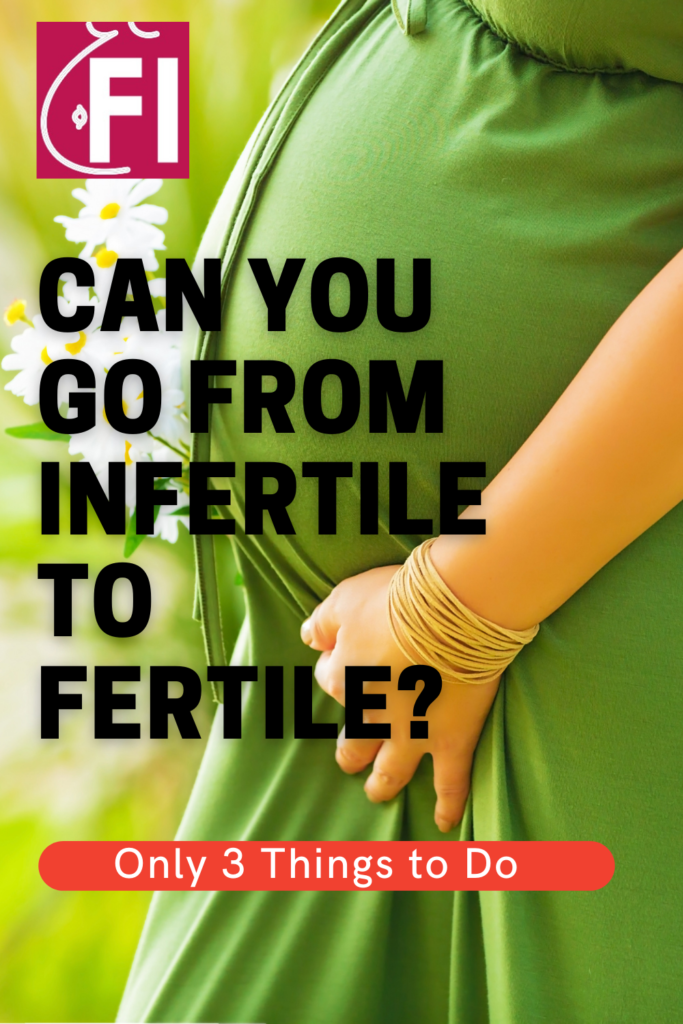 Can you Go from Infertile to Fertile? Fight Your Infertility